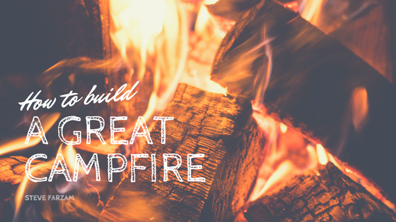 How to Build a Great Campfire